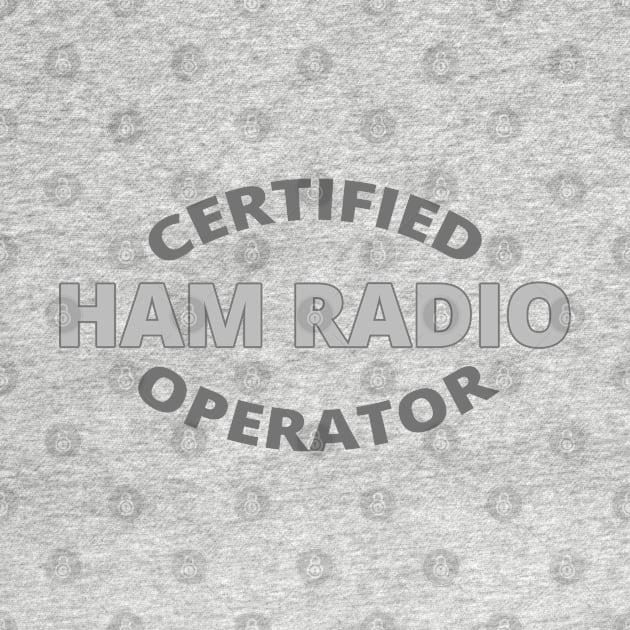 Certified Ham Radio Operator by tatzkirosales-shirt-store